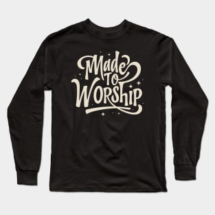 Made To Worship Christian Quote Typography Art Long Sleeve T-Shirt